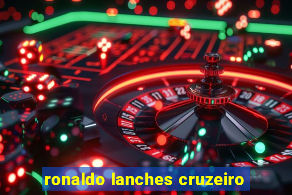 ronaldo lanches cruzeiro